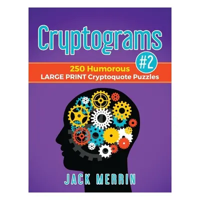 "Cryptograms #2: 250 Humorous LARGE PRINT Cryptoquote Puzzles" - "" ("Merrin Jack")(Paperback)