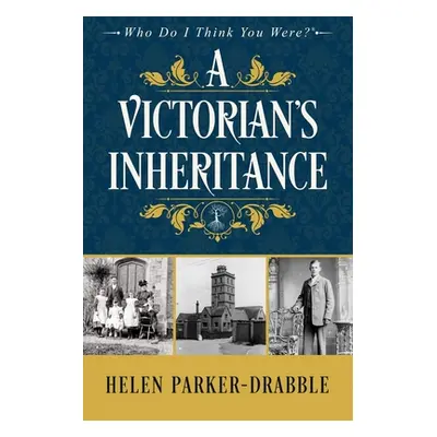 "A Victorian's Inheritance" - "" ("Parker-Drabble Helen")(Paperback)