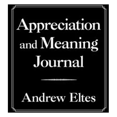 "Appreciation and Meaning Journal" - "" ("Eltes Andrew")(Pevná vazba)