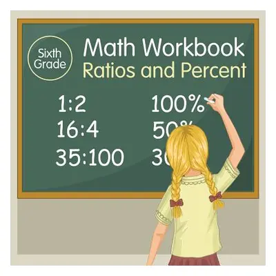 "Sixth Grade Math Workbook: Ratios and Percent" - "" ("Baby Professor")(Paperback)