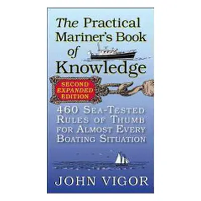 "The Practical Mariner's Book of Knowledge: 460 Sea-Tested Rules of Thumb for Almost Every Boati