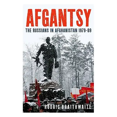 "Afgantsy: The Russians in Afghanistan 1979-89" - "" ("Braithwaite Rodric")(Pevná vazba)