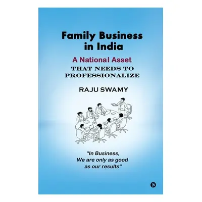 "Family Business in India: A National Asset that needs to Professionalize" - "" ("Raju Swamy")(P