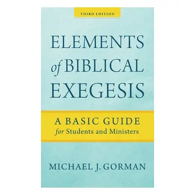 "Elements of Biblical Exegesis" - "" ("Gorman Michael J.")(Pevná vazba)