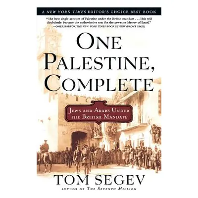 "One Palestine, Complete: Jews and Arabs Under the British Mandate" - "" ("Segev Tom")(Paperback