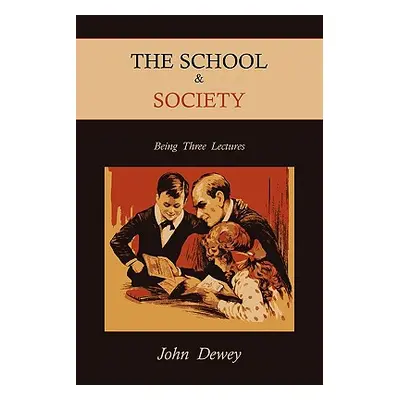 "The School & Society: Being Three Lectures" - "" ("Dewey John")(Paperback)