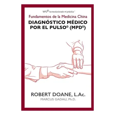 "Diagnstico Mdico por el Pulso(R) (MPD(R)): Fundamentos de la Medicina China" - "" ("Doane Rober