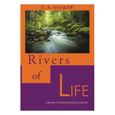 "Rivers of Life: A Book of Inspirational Poetry" - "" ("Gaskew J. A.")(Paperback)