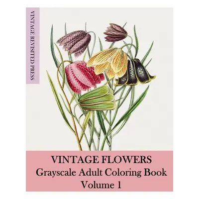 "Vintage Flowers: Grayscale Adult Coloring Book Volume 1" - "" ("Press Vintage Revisited")(Paper