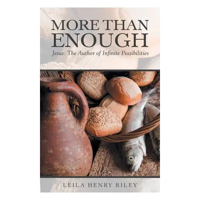 "More Than Enough: Jesus: the Author of Infinite Possibilities" - "" ("Riley Leila Henry")(Paper