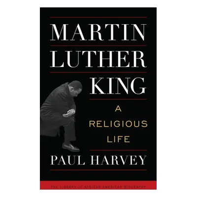 "Martin Luther King: A Religious Life" - "" ("Harvey Paul")(Pevná vazba)