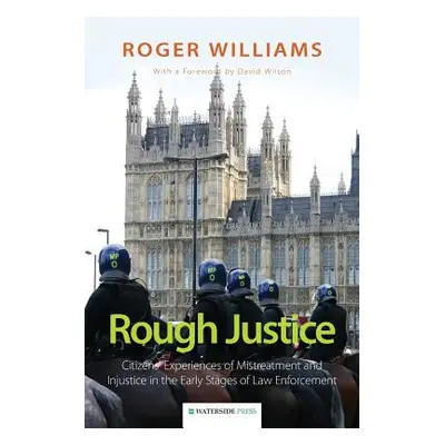 "Rough Justice: Citizens' Experiences of Mistreatment and Injustice in the Early Stages of Law E