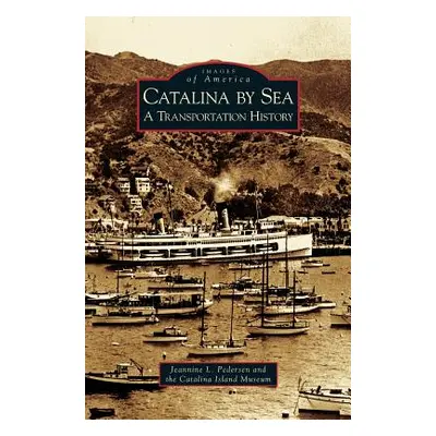 "Catalina by Sea: A Transportation History" - "" ("Pedersen Jeannine L.")(Pevná vazba)