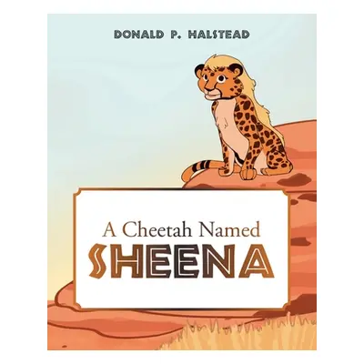 "A Cheetah Named Sheena" - "" ("Halstead Donald P.")(Paperback)