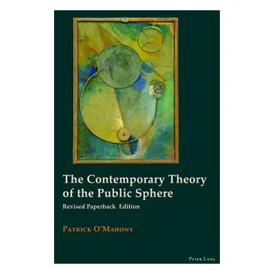 "The Contemporary Theory of the Public Sphere" - "" ("O'Mahony Patrick")(Paperback)