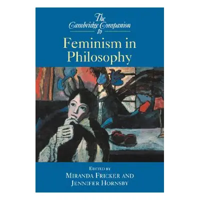 "The Cambridge Companion to Feminism in Philosophy" - "" ("Fricker Miranda")(Paperback)