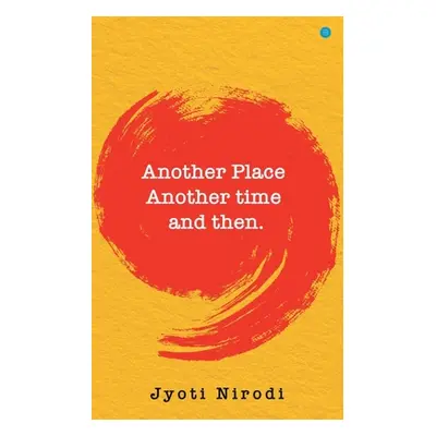 "Another Place Another time and then" - "" ("Nirodi Jyoti")(Paperback)