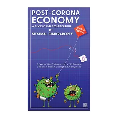 "Post-Corona Economy: a Review and Resurrection: A Way of Self-Reliance with a 0 Balance Society