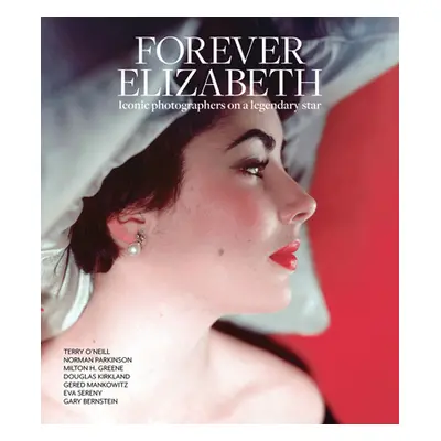 "Forever Elizabeth: Iconic Photographers on a Legendary Star" - "" ("Risko Robert")(Pevná vazba)