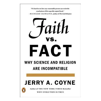 "Faith Versus Fact: Why Science and Religion Are Incompatible" - "" ("Coyne Jerry A.")(Paperback