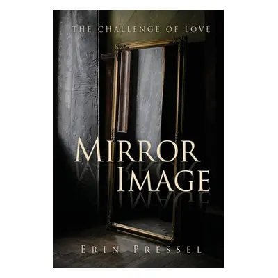 "Mirror Image: the challenge of love" - "" ("Pressel Erin")(Paperback)