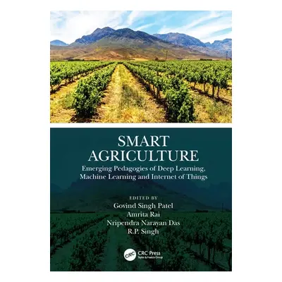 "Smart Agriculture: Emerging Pedagogies of Deep Learning, Machine Learning and Internet of Thing