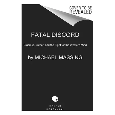 "Fatal Discord: Erasmus, Luther, and the Fight for the Western Mind" - "" ("Massing Michael")(Pa