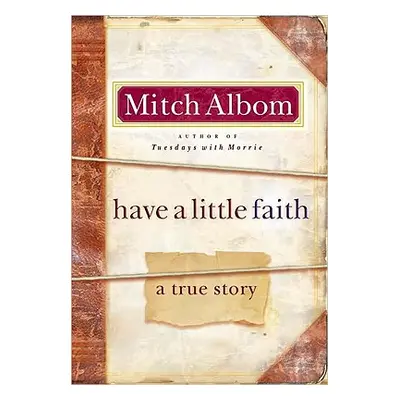 "Have a Little Faith: A True Story" - "" ("Albom Mitch")(Pevná vazba)