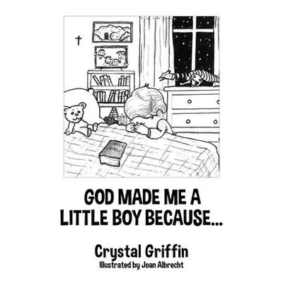 "God Made Me a Little Boy Because..." - "" ("Griffin Crystal")(Paperback)