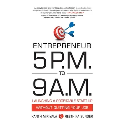 "Entrepreneur 5 P.M. to 9 A.M.: Launching a Profitable Start-Up without Quitting Your Job" - "" 