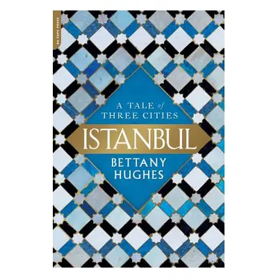 "Istanbul: A Tale of Three Cities" - "" ("Hughes Bettany")(Paperback)