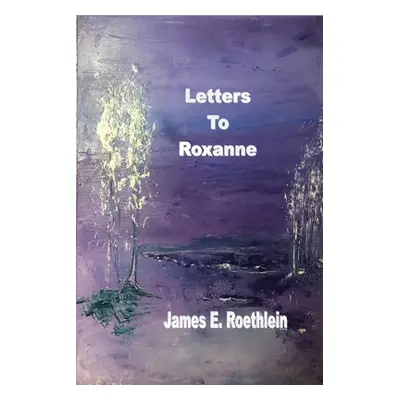 "Letters To Roxanne" - "" ("Roethlein James")(Paperback)