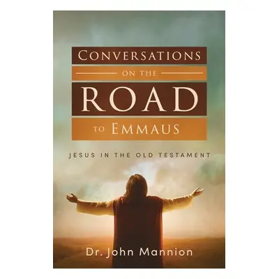 "Conversations on the Road to Emmaus: Jesus in the Old Testament" - "" ("Mannion John")(Paperbac