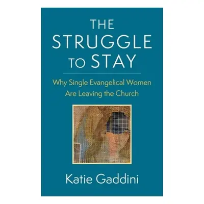 "The Struggle to Stay: Why Single Evangelical Women Are Leaving the Church" - "" ("Gaddini Katie