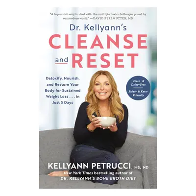 "Dr. Kellyann's Cleanse and Reset: Detoxify, Nourish, and Restore Your Body for Sustained Weight