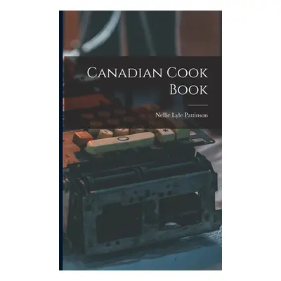 "Canadian Cook Book" - "" ("Pattinson Nellie Lyle D. 1953")(Paperback)