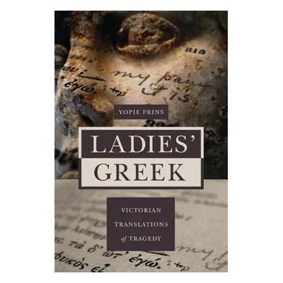 "Ladies' Greek: Victorian Translations of Tragedy" - "" ("Prins Yopie")(Paperback)