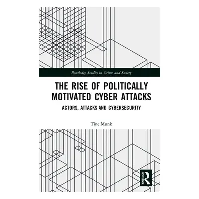 "The Rise of Politically Motivated Cyber Attacks: Actors, Attacks and Cybersecurity" - "" ("Munk