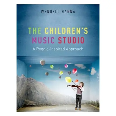 "The Children's Music Studio: A Reggio-Inspired Approach" - "" ("Hanna Wendell")(Paperback)