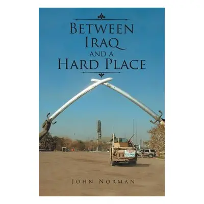 "Between Iraq and a Hard Place" - "" ("Norman John")(Paperback)