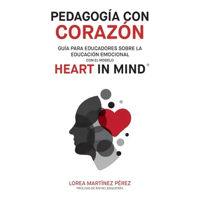 "Pedagoga con corazn: Gua para educadores sobre la educacin emocional con el modelo HEART in Min