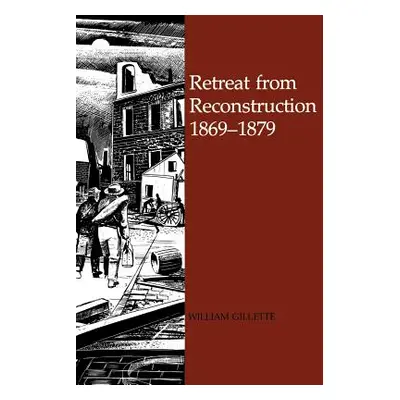 "Retreat from Reconstruction: 1869-1879" - "" ("Gillette William")(Paperback)