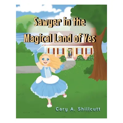 "Sawyer in the Magical Land of Yes" - "" ("Shillcutt Cary A.")(Paperback)