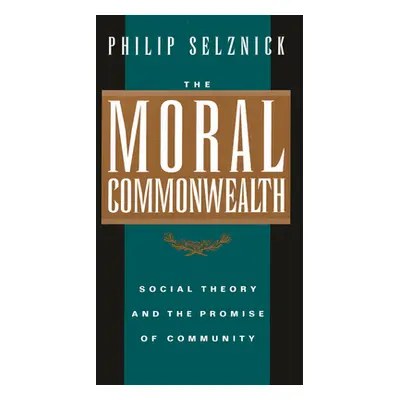 "The Moral Commonwealth: Social Theory and the Promise of Community" - "" ("Selznick Philip")(Pa