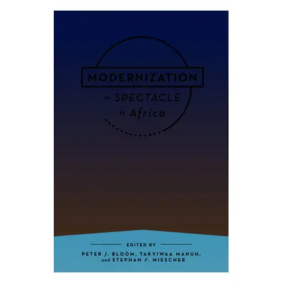 "Modernization as Spectacle in Africa" - "" ("Bloom Peter J.")(Paperback)