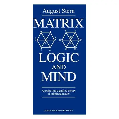 "Matrix Logic and Mind: A Probe Into a Unified Theory of Mind and Matter" - "" ("Stern A.")(Pevn