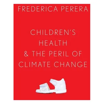 "Children's Health and the Peril of Climate Change" - "" ("Perera Frederica")(Pevná vazba)