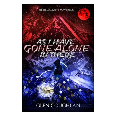 "As I Have Gone Alone in There: The Reluctant Maverick" - "" ("Coughlan Glen")(Paperback)