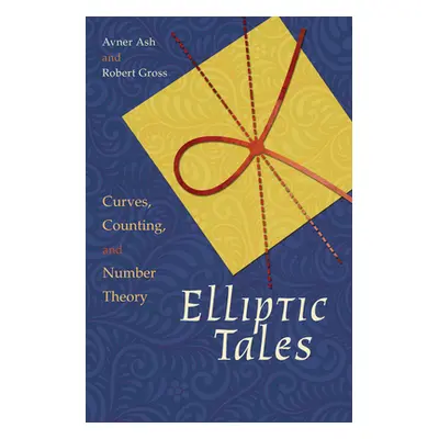 "Elliptic Tales: Curves, Counting, and Number Theory" - "" ("Ash Avner")(Pevná vazba)