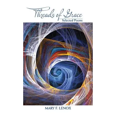 "Threads of Grace: Selected Poems" - "" ("Lenox Mary F.")(Paperback)